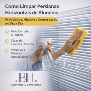 Como Limpar Persianas Horizontais de Alumínio Praticidade, Higiene e Conservação no Dia a Dia - BH Cortinas e Persianas