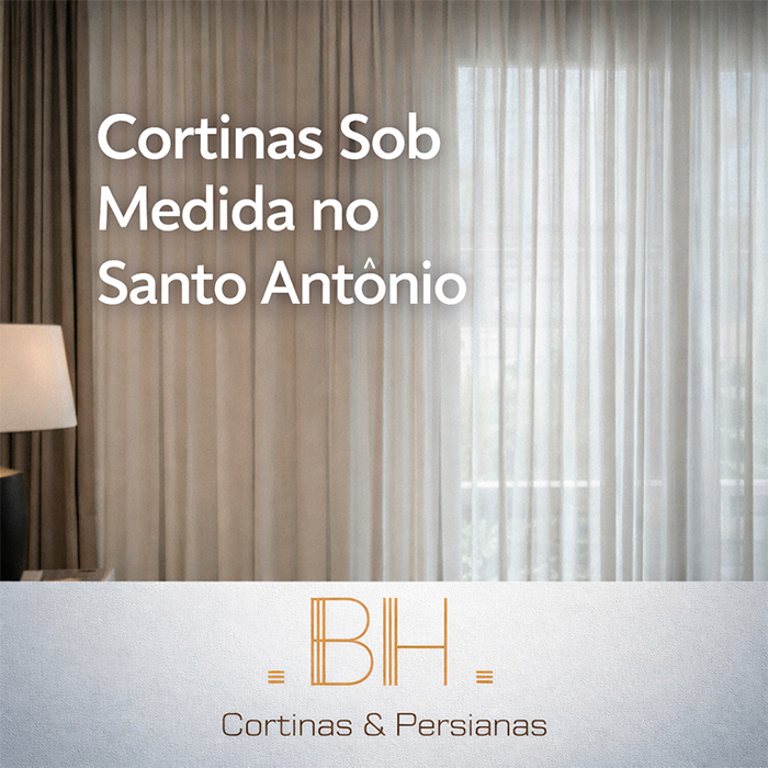 Cortinas Sob Medida no Santo Antônio elegância, conforto e funcionalidade para ambientes modernos - BH Cortinas e Persianas
